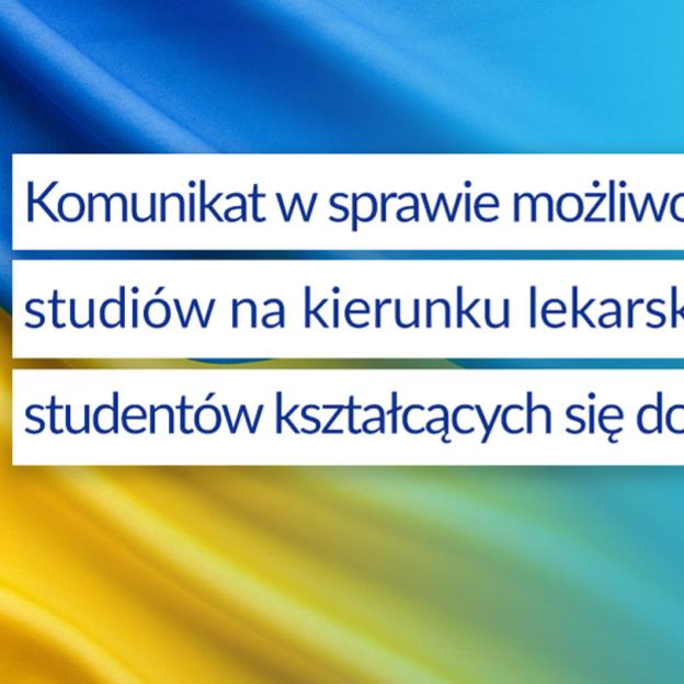 Możliwość kontynuowania studiów na kierunku lekarskim w Polsce przez studentów kształcących się dotychczas w Ukrainie / Щодо можливості продовження навчання в польському ВНЗ на медичному напрямку